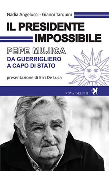 Il presidente impossibile. Pepe Mujica, da guerrigliero a capo di stato (Viento del Sur)